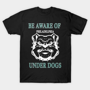 be aware of philadelphia under dogs T-Shirt